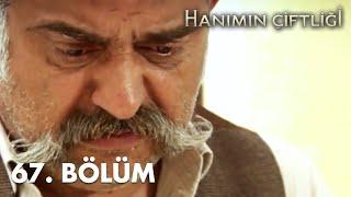 Hanımın Çiftliği 67. Bölüm - FULL BÖLÜM