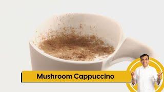 Mushroom Cappuccino | मशरुम कॅपचीनो | Mushroom Soup | Sanjeev Kapoor Khazana