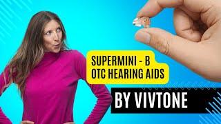 Vivtone SuperMini-B OTC Hearing Aids Review – Discreet, Powerful & Affordable CIC Hearing Aids