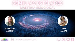 SEMILLAS ESTELARES, MAESTRIA EMOCIONAL CON EIKO CALDAS