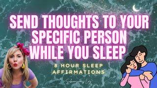 Send TELEPATHIC LOVE Thoughts To Your Specific Person Overnight (8 Hour Sleep Affirmations)