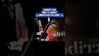 Corrupt Cop Tries to Arrest Undercover Fbi Agent
