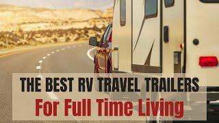 The Best Travel Trailer RVs For Full Time Living And Travel