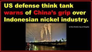 US defense think tank warns of China’s grip over Indonesian nickel industry.