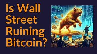 Is Wall Street Ruining Bitcoin?