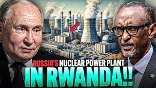 Russia insane Plans to Build Nuclear Power Plant in Rwanda making America jealous