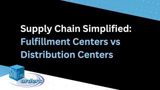 Supply Chain Simplified: Fulfillment Centers vs Distribution Centers