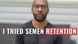 I Tried Semen Retention(Unintentionally) But I Didn't Expect This