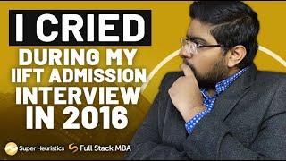 I cried during my IIFT MBA admission interview! Here's why