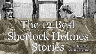 The 12 Best Sherlock Holmes Adventures - chosen by Arthur Conan Doyle himself in 1927.