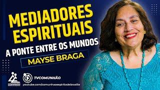 Mayse Braga | MEDIADORES ESPIRITUAIS: A PONTE ENTRE OS MUNDOS (PALESTRA ESPÍRITA)