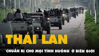 Thái Lan 'chuẩn bị cho mọi tình huống' ở biên giới, dù theo đuổi giải pháp hòa bình với Campuchia