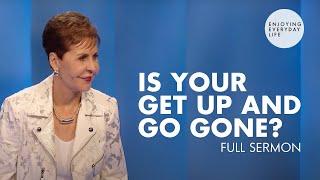 Is Your Get Up and Go Gone?-FULL SERMON | Joyce Meyer