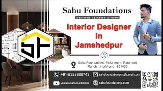 Best Interior Designer in Jamshedpur | Sahu Foundations | Architect