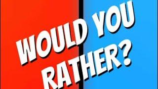 Would You Rather