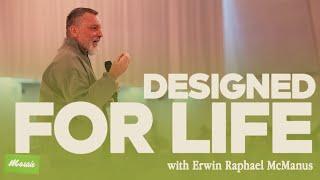 DESIGNED FOR LIFE | Erwin Raphael McManus - Mosaic