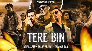 Tere Bin Mashup - Talha Anjum X Atif Aslam | Prod.Tanzim Kazi | 2k24