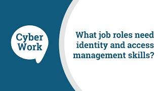 What job roles need identity and access management skills? | Cyber Work Podcast