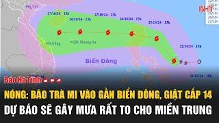 NÓNG: Bão Trà Mi vào gần biển đông, giật cấp 14, dự báo sẽ gây mưa rất to cho Miền Trung