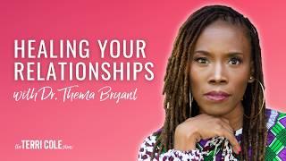 Healing Your Relationships with Dr. Thema Bryant - Terri Cole