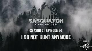 Sasquatch Chronicles ft. by Les Stroud | Season 2 | Episode 24 | I Do Not Hunt Anymore