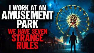 I Work at an Amusement Park called Wonderworld. We have Seven STRANGE RULES.