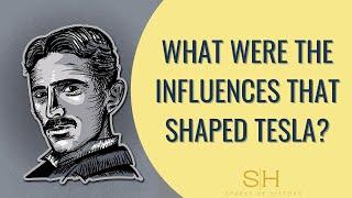 What were the influences that shaped Tesla?