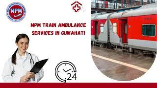 Select MPM Train Ambulance Service in Kolkata and Guwahati with Hi-Tech ICU Setup