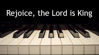 Rejoice, the Lord is King - piano instrumental hymn with lyrics