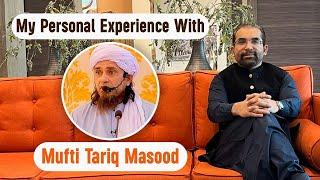 My Personal Experience with Mufti Tariq Masood | Lesson of Humility | Mustafa Mirchawala