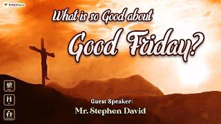 What is so good about Good Friday? | Interface Fellowship