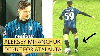 ДЕБЮТ АЛЕКСЕЯ МИРАНЧУКА ЗА "АТАЛАНТУ"  ALEKSEY MIRANCHUK DEBUT FOR ATALANTA