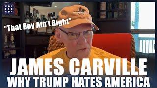 James Carville: Why Trump Hates America - That Boy Ain't Right