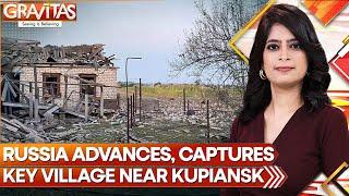 Russia-Ukraine War: Russia Advances, Captures Key Village Near Kupiansk | GRAVITAS