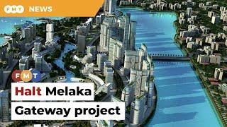 Halt Melaka Gateway project, DAP MP tells state govt