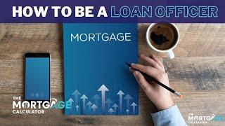 How to Become a Mortgage Loan Originator or Loan Officer