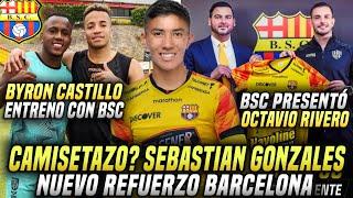 SEBASTIÁN GONZÁLEZ NUEVO REFUERZO BARCELONA? BYRON CASTILLO YA ENTRENA con BSC! OFICIAL RIVERO BSC