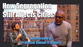 The Lasting Effects of Segregation - Interview w/ Professor Samuel K. Roberts