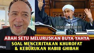 ABAH SETU - MELURUSKAN BUYA YAHYA SOAL MENCERITAKAN KHUROFAT & KEBURUKAN HABIB GHIBAH⁉️