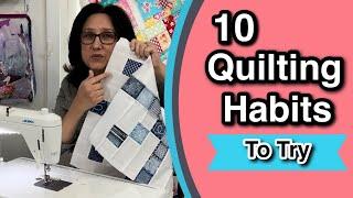  10 Quilting Habits To Try