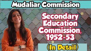 Secondary Education Commission, 1952-53 Mudaliar Commission | B.Ed./M.Ed/UGC NET@InculcateLearning