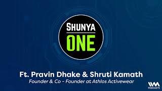 Shunya One Ep. 171 : Pravin Dhake & Shruti Kamath Founder & Co - Founder at Athlos Activewear