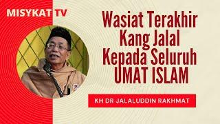 WASIAT TERAKHIR KH Dr Jalaluddin Rakhmat kepada seluruh umat Islam