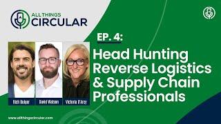 EP. 4: All Things Circular Podcast- Talent Recruitment in Reverse Logistics, David Watson RL People