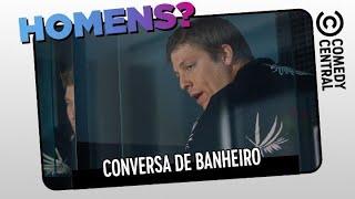 Conversa de banheiro | Homens?