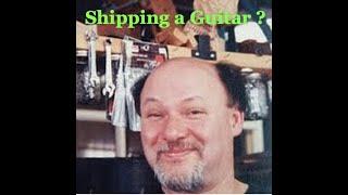 Shipping a Guitar ?   Quick and effective Tips.