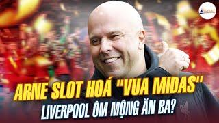 ARNE SLOT: "VUA MIDAS" HÓA VÀNG GIẤC MƠ ĂN BA CỦA LIVERPOOL?