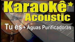 Tu és + Águas Purificadoras - playback (Karaokê Acústico)