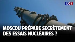 Moscou prépare secrètement des essais nucléaires ?｜LCI