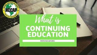 NCCAP:  WHAT IS CONTINUING EDUCATION